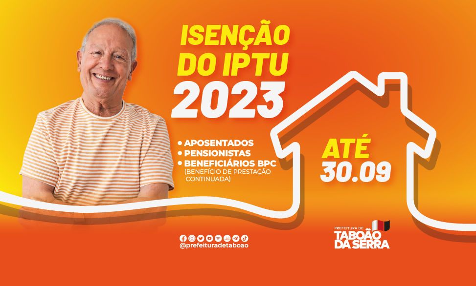 Aposentados, pensionistas e beneficiários BPC têm até 30/09 para solicitar isenção do IPTU 2023